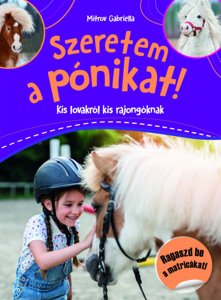 SZERETEM A PÓNIKAT! - KIS LOVAKRÓL KIS RAJONGÓKNAK