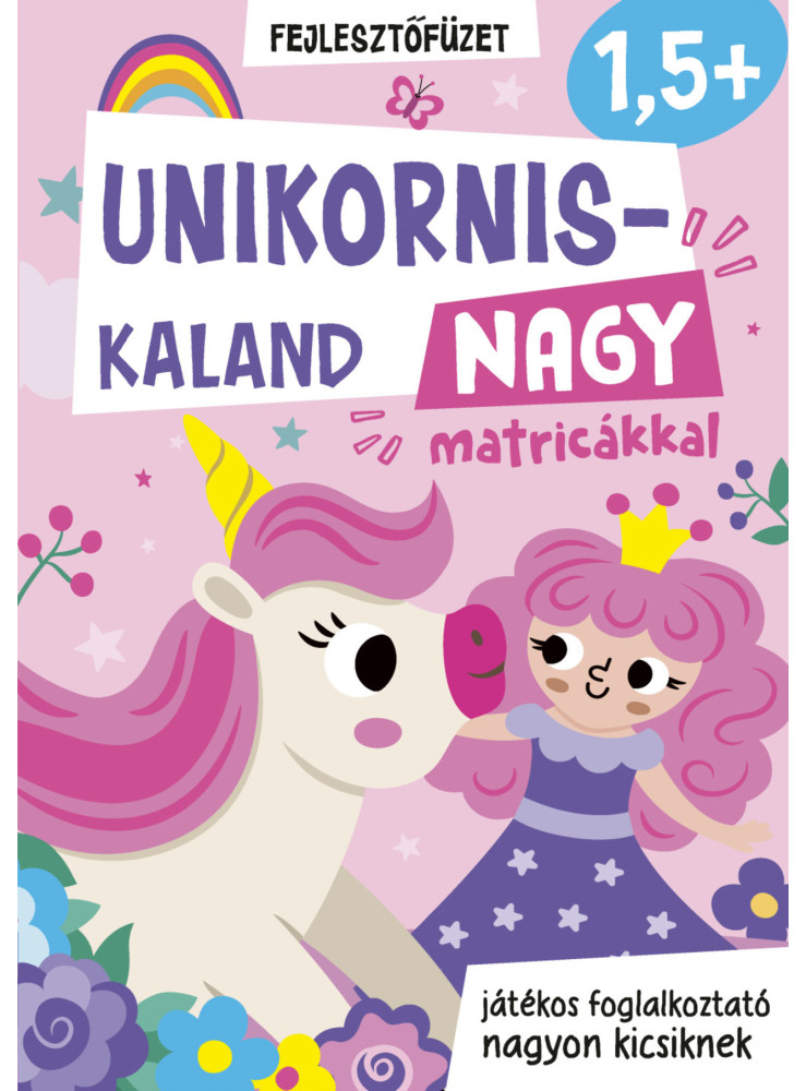 UNIKORNIS KALAND NAGY MATRICÁKKAL - FEJLESZTŐFÜZET 1,5+ UNIKORNIS KALAND NAGY MATRICÁKKAL - FEJLESZTŐFÜZET 1,5+