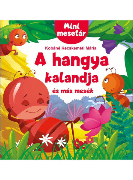 A HANGYA KALANDJA ÉS MÁS MESÉK - MINI MESETÁR A HANGYA KALANDJA ÉS MÁS MESÉK - MINI MESETÁR