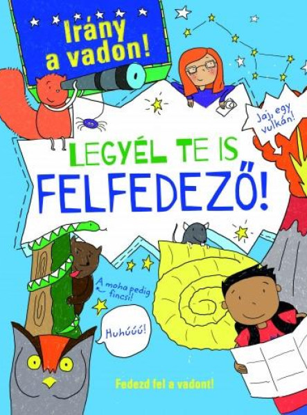 LEGYÉL TE IS FELFEDEZŐ! - IRÁNY A VADON!