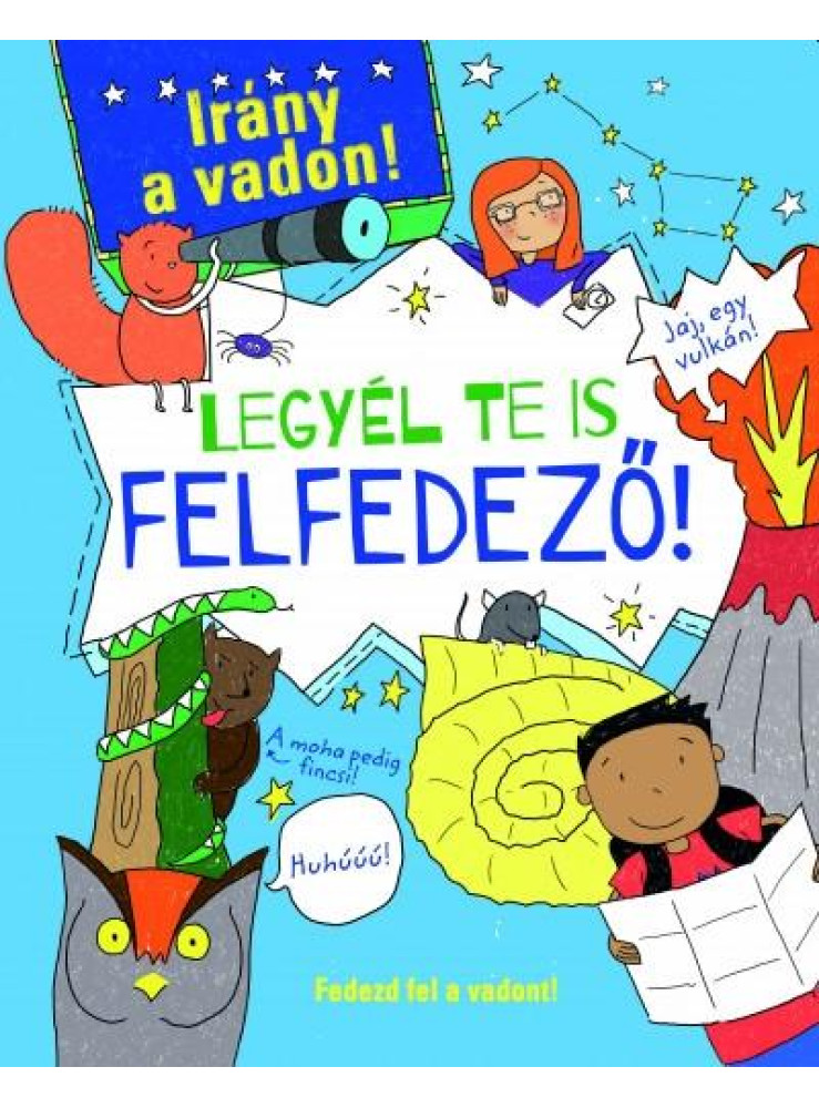 LEGYÉL TE IS FELFEDEZŐ! - IRÁNY A VADON!