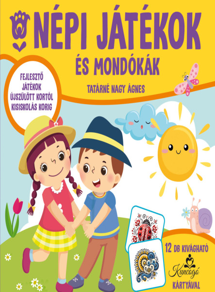 NÉPI JÁTÉKOK ÉS MONDÓKÁK - FEJLESZTŐ JÁTÉKOK ÚJSZÜLÖTT KORTÓL KISISKOLÁS KORIG