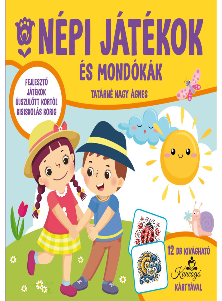 NÉPI JÁTÉKOK ÉS MONDÓKÁK - FEJLESZTŐ JÁTÉKOK ÚJSZÜLÖTT KORTÓL KISISKOLÁS KORIG