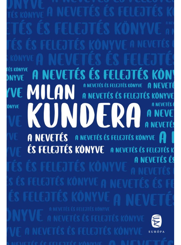 A NEVETÉS ÉS FELEJTÉS KÖNYVE A NEVETÉS ÉS FELEJTÉS KÖNYVE