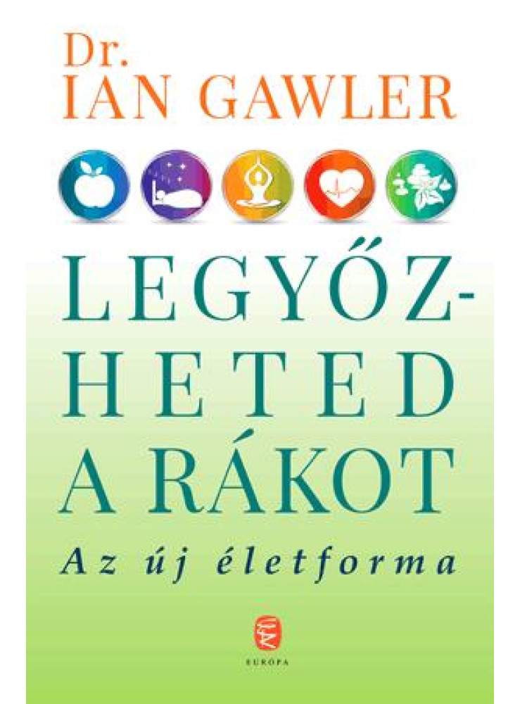 LEGYŐZHETED A RÁKOT - AZ ÚJ ÉLETFORMA LEGYŐZHETED A RÁKOT - AZ ÚJ ÉLETFORMA
