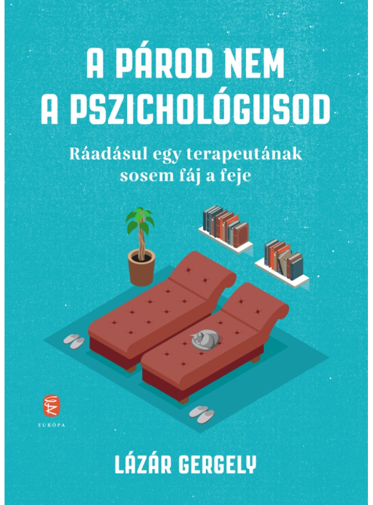A PÁROD NEM A PSZICHOLÓGUSOD A PÁROD NEM A PSZICHOLÓGUSOD