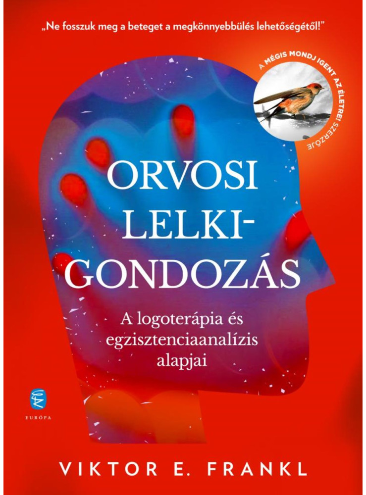 ORVOSI LELKIGONDOZÁS - A LOGOTERÁPIA ÉS EGZISZTENCIAANALÍZIS ALAPJAI ORVOSI LELKIGONDOZÁS - A LOGOTERÁPIA ÉS EGZISZTENCIAANALÍZIS ALAPJAI