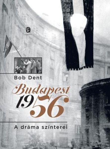 BUDAPEST 1956 - A DRÁMA SZÍNTEREI