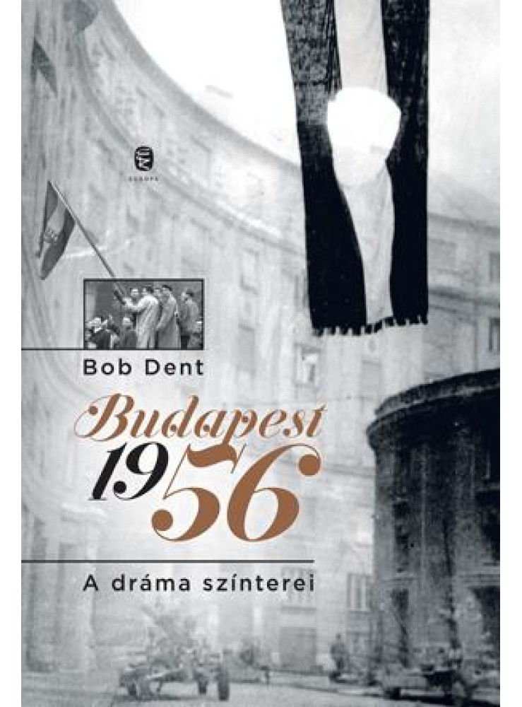 BUDAPEST 1956 - A DRÁMA SZÍNTEREI BUDAPEST 1956 - A DRÁMA SZÍNTEREI