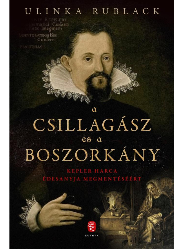 A CSILLAGÁSZ ÉS A BOSZORKÁNY - KEPLER HARCA ÉDESANYJA MEGMENTÉSÉÉRT A CSILLAGÁSZ ÉS A BOSZORKÁNY - KEPLER HARCA ÉDESANYJA MEGMENTÉSÉÉRT