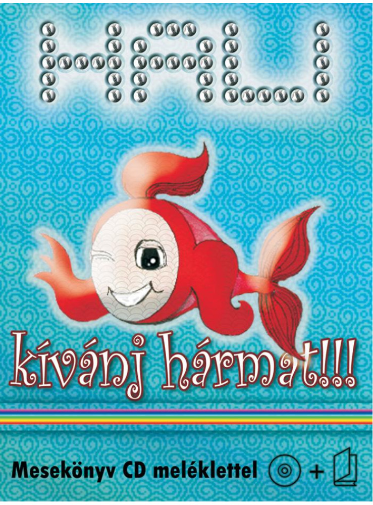 HALI - KÍVÁNJ HÁRMAT!!! - MESEKÖNYV CD MELLÉKLETTEL - HALI - KÍVÁNJ HÁRMAT!!! - MESEKÖNYV CD MELLÉKLETTEL -