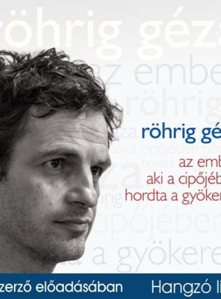 AZ EMBER AKI A CIPŐJÉBEN HORDTA A GYÖKEREIT - HANGOSKÖNYV