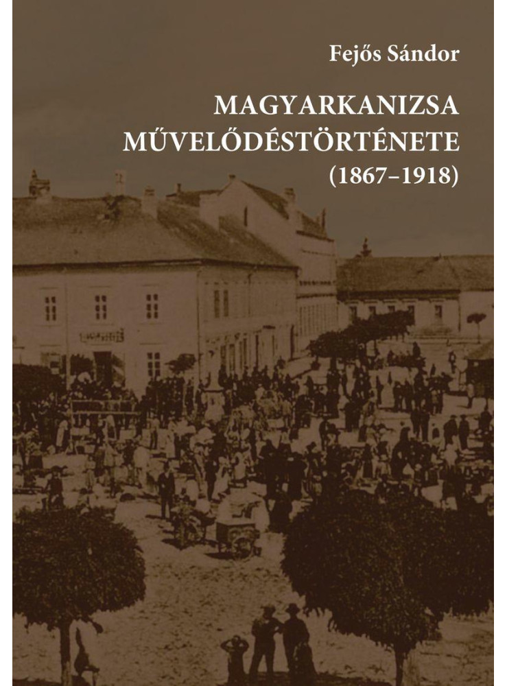 MAGYARKANIZSA MŰVELŐDÉSTÖRTÉNETE (1867-1918)