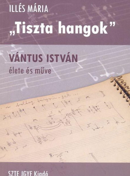 TISZTA HANGOK - VÁNTUS ISTVÁN ÉLETE ÉS MŰVE