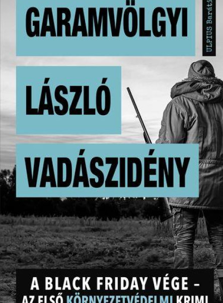 VADÁSZIDÉNY - A BLACK FRIDAY VÉGE - AZ ELSŐ KÖRNYEZETVÉDELMI KRIMI