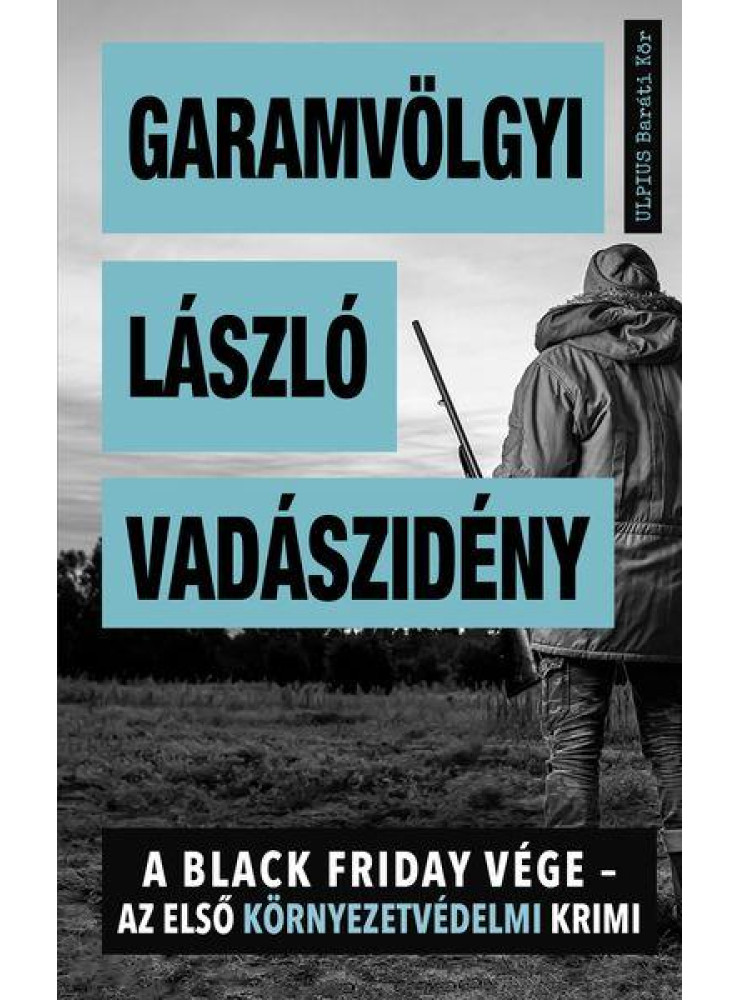 VADÁSZIDÉNY - A BLACK FRIDAY VÉGE - AZ ELSŐ KÖRNYEZETVÉDELMI KRIMI VADÁSZIDÉNY - A BLACK FRIDAY VÉGE - AZ ELSŐ KÖRNYEZETVÉDELMI KRIMI