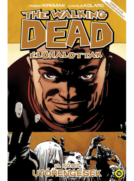 THE WALKING DEAD - ÉLŐHALOTTAK 18. - UTÓRENGÉSEK