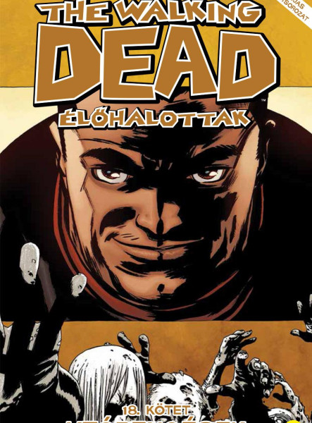 THE WALKING DEAD - ÉLŐHALOTTAK 18. - UTÓRENGÉSEK