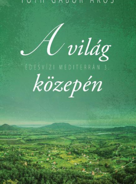A VILÁG KÖZEPÉN - ÉDESVÍZI MEDITERRÁN 3.