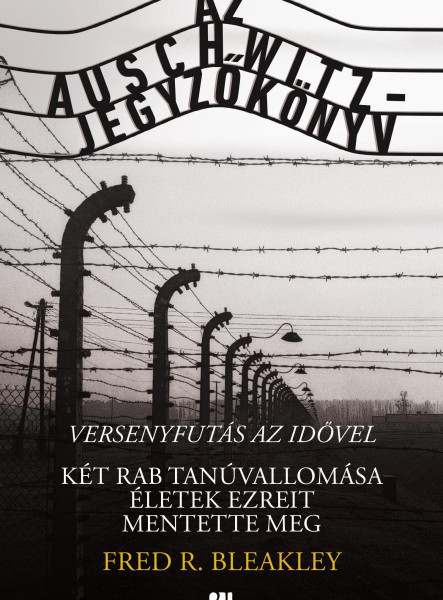 AZ AUSCHWITZ-JEGYZŐKÖNYV - VERSENYFUTÁS AZ IDŐVEL
