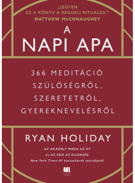 A NAPI APA - 366 MEDITÁCIÓ SZÜLŐSÉGRŐL, SZERETETRŐL, GYEREKNEVELÉSRŐL A NAPI APA - 366 MEDITÁCIÓ SZÜLŐSÉGRŐL, SZERETETRŐL, GYEREKNEVELÉSRŐL