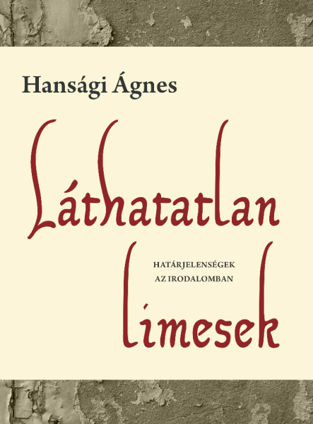 LÁTHATATLAN LIMESEK - HATÁRJELENSÉGEK AZ IRODALOMBAN
