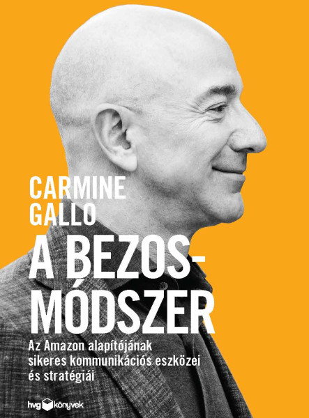 A BEZOS-MÓDSZER- AZ AMAZON ALAPÍTÓJÁNAK SIKERES KOMMUNIKÁCIÓS ESZKÖZEI