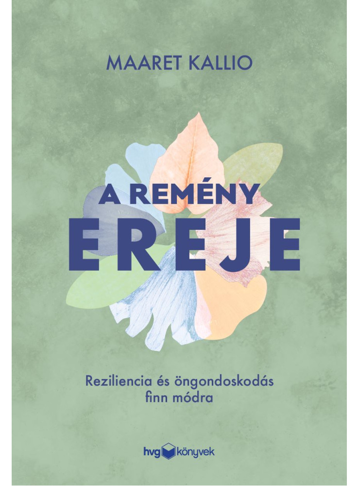 A REMÉNY EREJE - REZILIENCIA ÉS ÖNGONDOSKODÁS FINN MÓDRA A REMÉNY EREJE - REZILIENCIA ÉS ÖNGONDOSKODÁS FINN MÓDRA