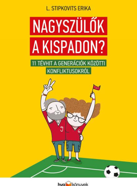 NAGYSZÜLŐK A KISPADON? - 11 TÉVHIT A GENERÁCIÓK KÖZÖTTI KONFLIKTUSOKRÓL