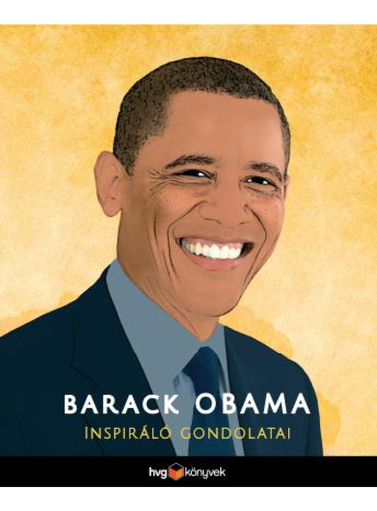 BARACK OBAMA INSPIRÁLÓ GONDOLATAI BARACK OBAMA INSPIRÁLÓ GONDOLATAI