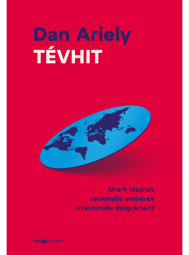 TÉVHIT - MIÉRT HISZNEK RACIONÁLIS EMBEREK IRRACIONÁLIS DOLGOKBAN? TÉVHIT - MIÉRT HISZNEK RACIONÁLIS EMBEREK IRRACIONÁLIS DOLGOKBAN?