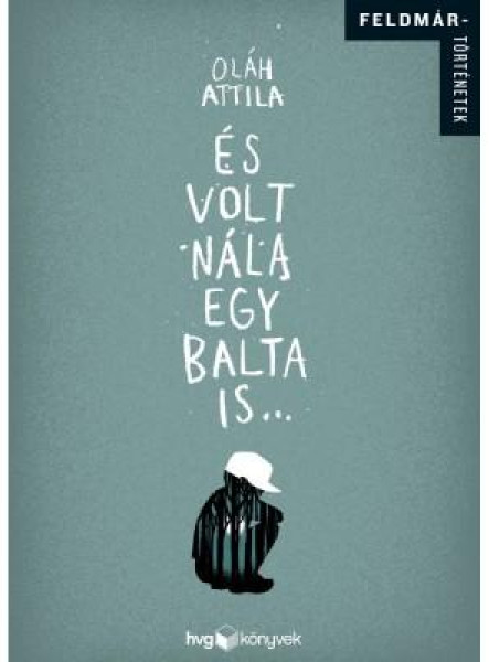 ÉS VOLT NÁLA EGY BALTA IS...