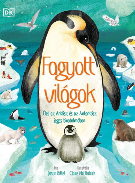 FAGYOTT VILÁGOK - ÉLET AZ ARKTISZ ÉS AZ ANTARKTISZ JEGES BIRODALMÁBAN