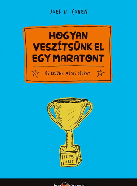 HOGYAN VESZÍTSÜNK EL EGY MARATONT? - ÉS ÉRJÜNK MÉGIS CÉLBA