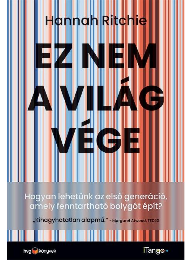 EZ NEM A VILÁGVÉGE-HOGYAN LEHETÜNK AZ ELSŐ GENERÁCIÓ, AMELY FENNTARTHATÓ BOLYGÓ EZ NEM A VILÁGVÉGE-HOGYAN LEHETÜNK AZ ELSŐ GENERÁCIÓ, AMELY FENNTARTHATÓ BOLYGÓ
