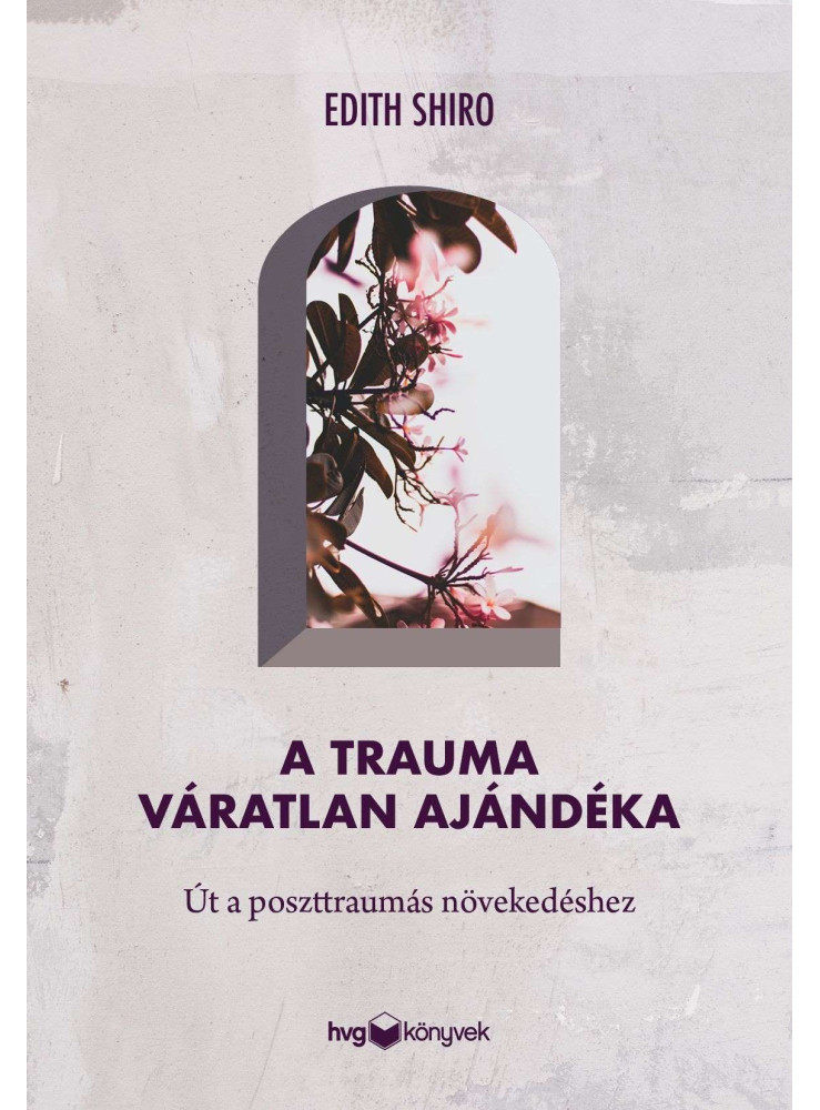 A TRAUMA VÁRATLAN AJÁNDÉKA A TRAUMA VÁRATLAN AJÁNDÉKA