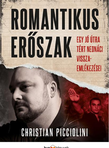 ROMANTIKUS ERŐSZAK  EGY JÓ ÚTRA TÉRT NEONÁCI VISSZAEMLÉKEZÉSEI