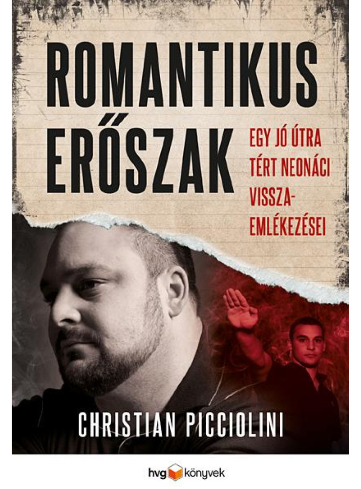 ROMANTIKUS ERŐSZAK EGY JÓ ÚTRA TÉRT NEONÁCI VISSZAEMLÉKEZÉSEI ROMANTIKUS ERŐSZAK EGY JÓ ÚTRA TÉRT NEONÁCI VISSZAEMLÉKEZÉSEI
