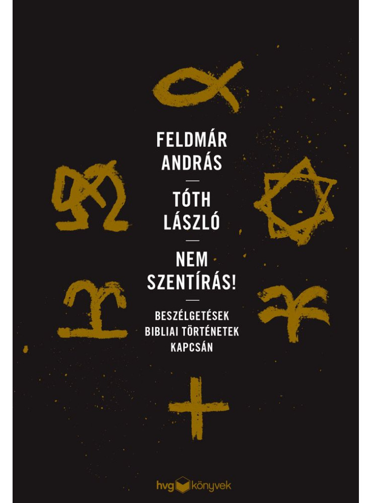 NEM SZENTÍRÁS - BESZÉLGETÉSEK BIBLIAI TÖRTÉNETEK KAPCSÁN NEM SZENTÍRÁS - BESZÉLGETÉSEK BIBLIAI TÖRTÉNETEK KAPCSÁN