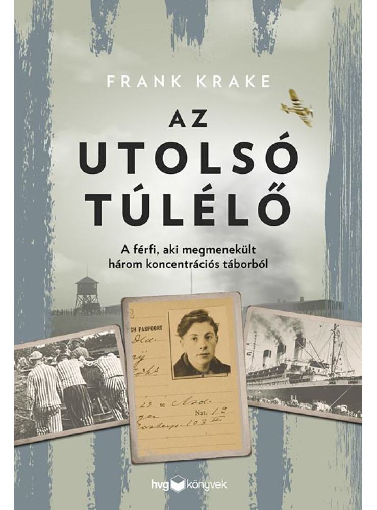 AZ UTOLSÓ TÚLÉLŐ - A FÉRFI, AKI MEGMENEKÜLT HÁROM KONCENTRÁCIÓS TÁBORBÓL AZ UTOLSÓ TÚLÉLŐ - A FÉRFI, AKI MEGMENEKÜLT HÁROM KONCENTRÁCIÓS TÁBORBÓL