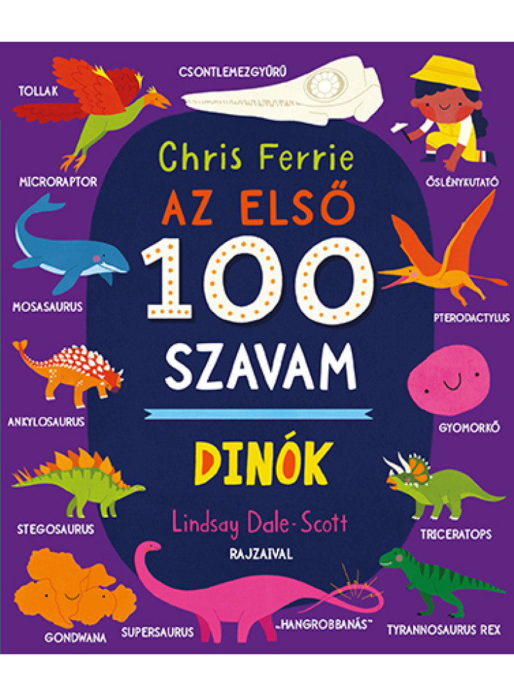 AZ ELSŐ 100 SZAVAM - DINÓK AZ ELSŐ 100 SZAVAM - DINÓK