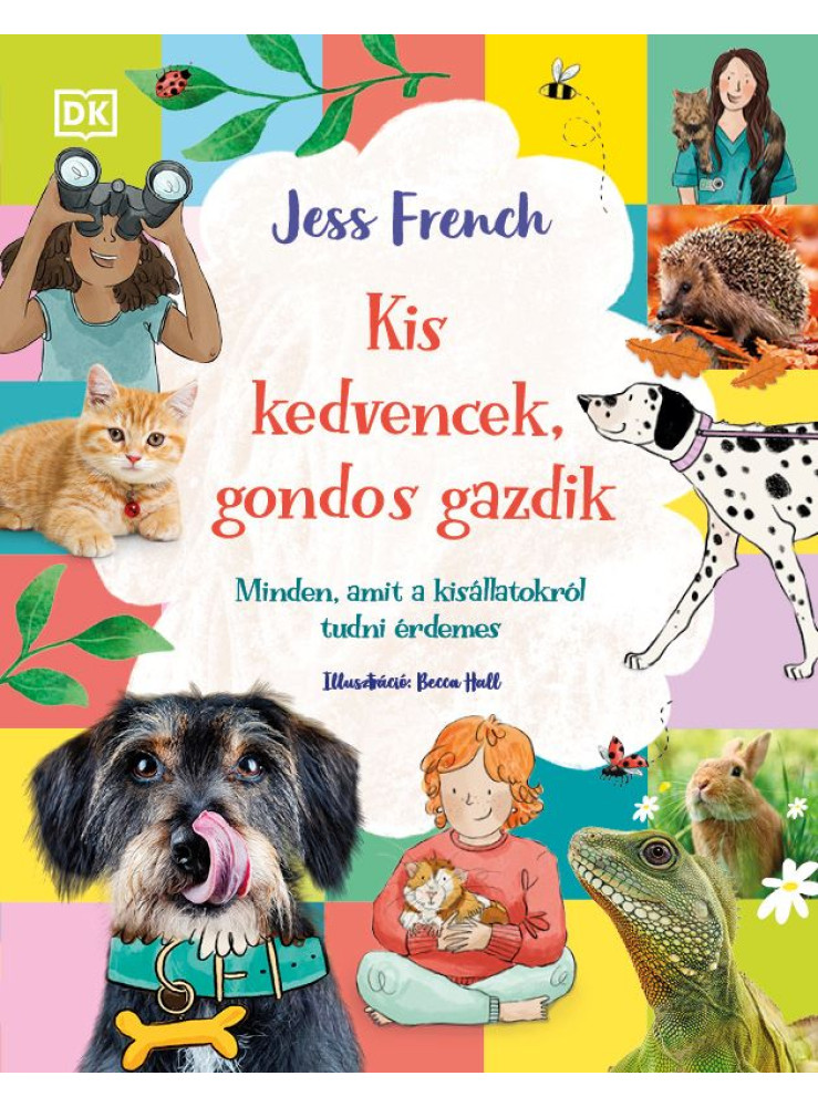 KIS KEDVENCEK, GONDOS GAZDIK - MINDEN, AMIT A KISÁLLATOKRÓL TUDNI KELL KIS KEDVENCEK, GONDOS GAZDIK - MINDEN, AMIT A KISÁLLATOKRÓL TUDNI KELL