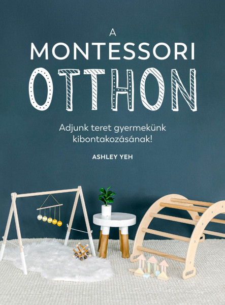 A MONTESSORI-OTTHON - ADJUNK TERET GYERMEKÜNK KIBONTAKOZÁSÁNAK!