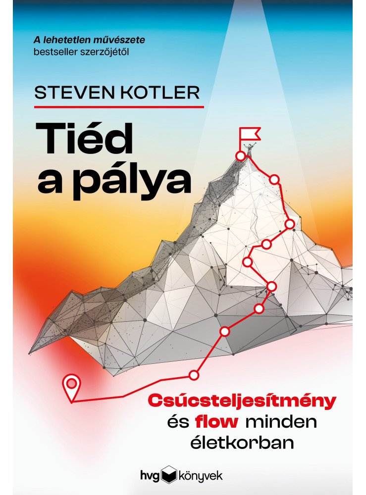 TIÉD A PÁLYA - CSÚCSTELJESÍTMÉNY ÉS FLOW MINDEN ÉLETKORBAN TIÉD A PÁLYA - CSÚCSTELJESÍTMÉNY ÉS FLOW MINDEN ÉLETKORBAN