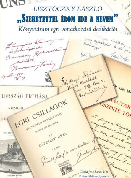 SZERETETTEL ÍROM IDE A NEVEM - KÖNYVTÁRAM EGRI VONATKOZÁSÚ DEDIKÁCIÓI
