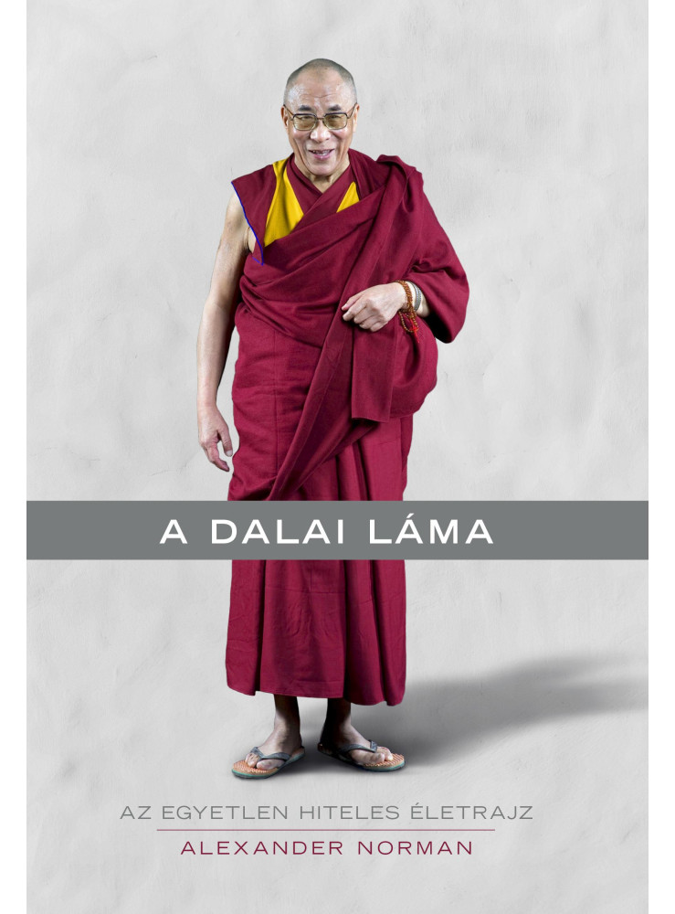 A DALAI LÁMA - AZ EGYETLEN HITELES ÉLETRAJZ A DALAI LÁMA - AZ EGYETLEN HITELES ÉLETRAJZ