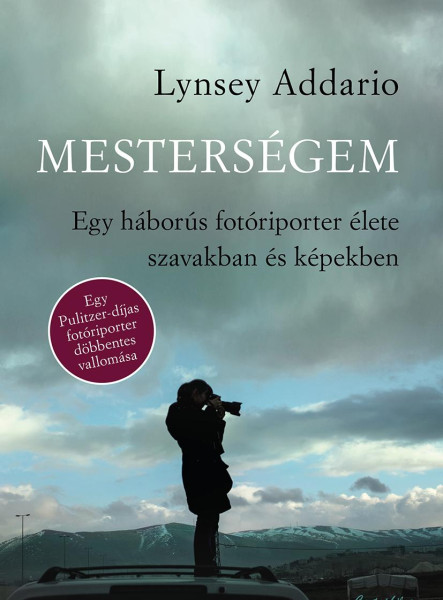 MESTERSÉGEM - EGY HÁBORÚS FOTÓRIPORTER ÉLETE SZAVAKBAN ÉS KÉPEKBEN
