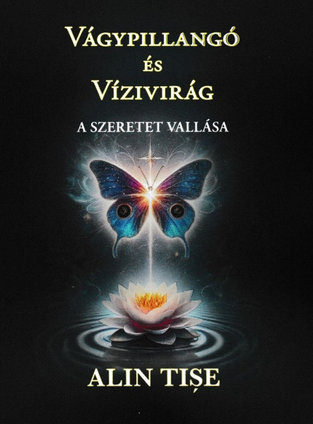 VÁGYPILLANGÓ ÉS VÍZIVIRÁG - A SZERETET VALLÁSA