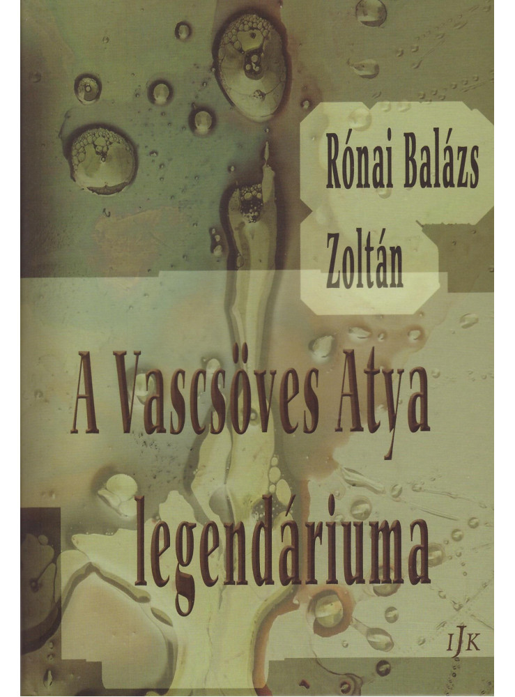 A VASCSÖVES ATYA LEGENDÁRIUMA A VASCSÖVES ATYA LEGENDÁRIUMA