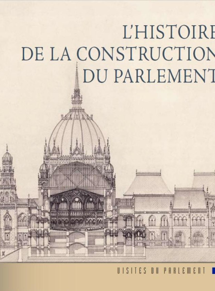 L'HISTOIRE DE LA CONSTRUCTION DU PARLEMENT (FRANCIA NYELVEN)